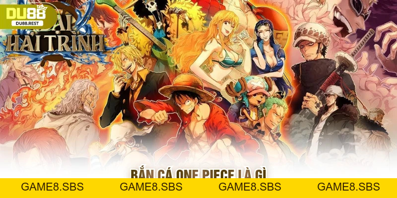 Bắn cá One piece: Hướng dẫn chơi, phiên bản Việt trên Du88