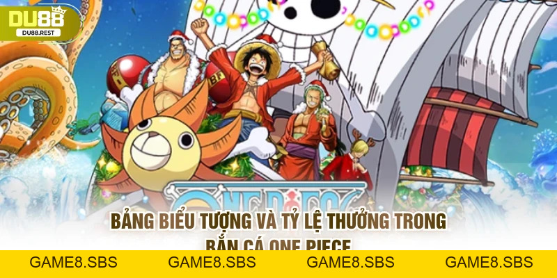 Bắn cá One piece: Hướng dẫn chơi, phiên bản Việt trên Du88