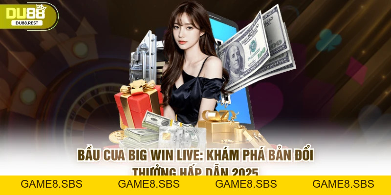 Bầu Cua Big Win Live - Bản Đổi Thưởng Hấp Dẫn 2026