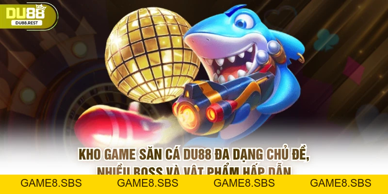 Bắn cá DU88 – Sảnh bắn cá uy tín, dễ thắng, đồ họa đẹp