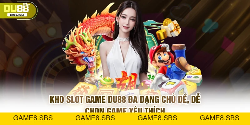 Slot DU88 - Kinh nghiệm quay hũ thắng lớn và ưu điểm nổi bật