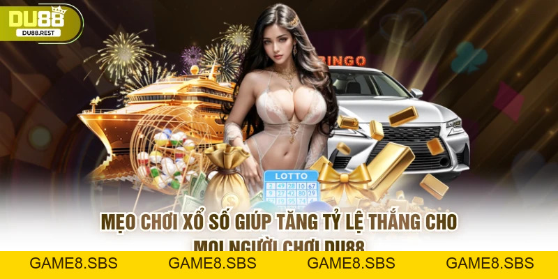 Xổ số DU88 – Cách chơi, ưu điểm và bí quyết chọn số chuẩn