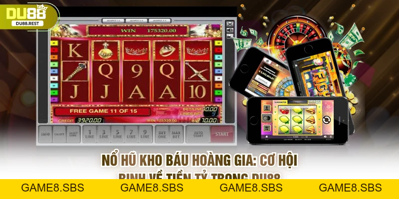 Nổ hũ kho báu hoàng gia: Cơ hội rinh về tiền tỷ trong DU88
