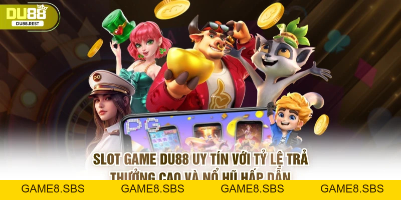 Slot DU88 - Kinh nghiệm quay hũ thắng lớn và ưu điểm nổi bật