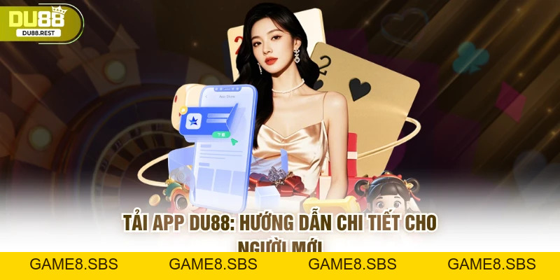 Tải app Du88 - Hướng dẫn chi tiết cho các game thủ mới