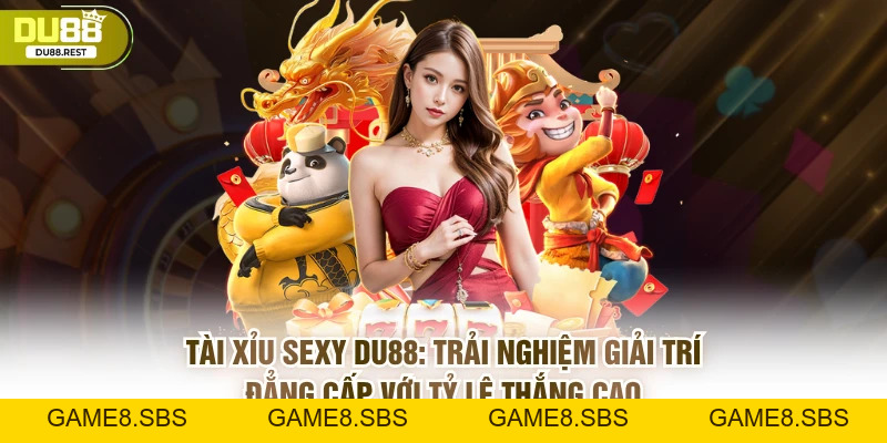 Tài xỉu sexy Du88 - giải trí đẳng cấp với tỷ lệ thắng cao