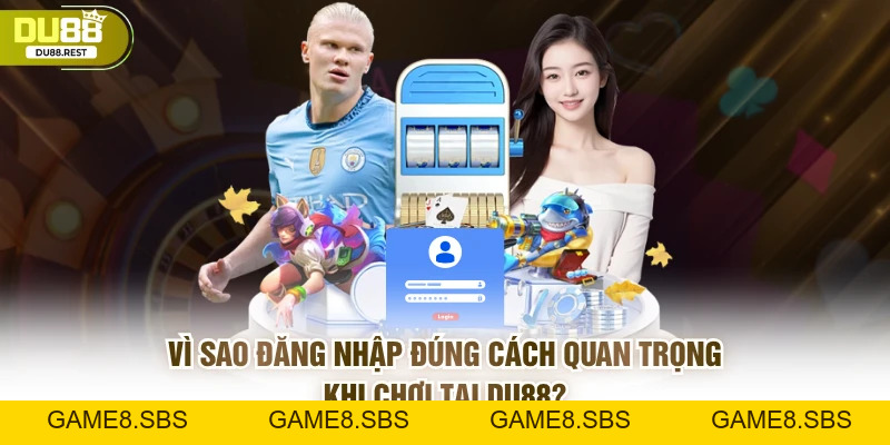 Đăng nhập DU88 đúng cách giúp tài khoản an toàn